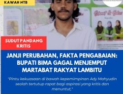 Janji Perubahan, Fakta Pengabaian: Bupati Bima Gagal Menjemput Martabat Rakyat Lambitu