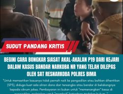 Begini Cara bongkar Akal-Akalan Siasat P19 Dari Kejari Dalam Kasus Bandar Narkoba NR Yang Telah Dilepas Oleh Sat Resnarkoba Polres Bima