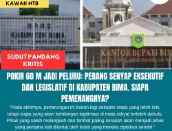 Pokir 60 M Jadi Peluru: Perang Senyap Eksekutif Dan Legislatif Di Kabupaten Bima. Siapa Pemenangnya?
