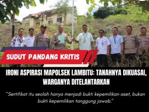 Ironi Aspirasi Mapolsek Lambitu: Tanahnya Dikuasai, Warganya Ditelantarkan