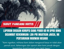 Laporan Dugaan Korupsi Dana Pokir 60 M DPRD Bima Disambut Keheningan: LBH-PRI Ingatkan Jaksa, Ini Pertaruhan Marwah Negara