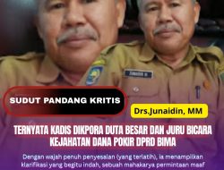 Ternyata Kadis Dikpora Duta Besar dan Juru Bicara Kejahatan Dana Pokir DPRD Bima