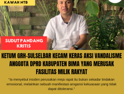 Ketum GRH-Sulselbar Kecam Keras Aksi Vandalisme Anggota DPRD Kabupaten Bima Yang Merusak Fasilitas Milik Rakyat