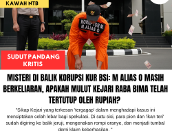 Misteri Di Balik Korupsi KUR BSI: M Alias O Masih Berkeliaran, Apakah Mulut Kejari Raba Bima Telah Tertutup Oleh Rupiah?