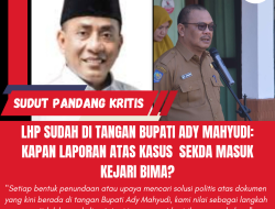 LHP Sudah Di Tangan Bupati Ady Mahyudi:  Kapan Laporan Atas Kasus  Sekda Masuk Kejari Bima?