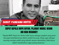 Copot Kepala BKPH Ahyar, Pejabat Model Begini Aib Bagi Negara!!! 
