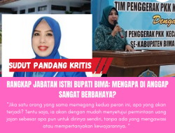 Rangkap Jabatan Istri Bupati Bima: Mengapa di Anggap Sangat Berbahaya? 
