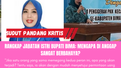 Rangkap Jabatan Istri Bupati Bima: Mengapa di Anggap Sangat Berbahaya? 