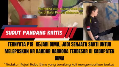 Ternyata P19 Kejari Bima, Jadi Senjata Sakti Untuk Melepaskan NR Bandar Narkoba Terbesar di Kabupaten Bima