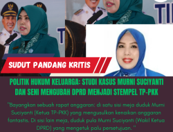 Politik Hukum Keluarga: Studi Kasus Murni Suciyanti dan Seni Mengubah DPRD Menjadi Stempel TP-PKK