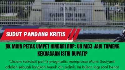 BK Main Petak Umpet Hindari RDP: UU MD3 Jadi Tameng Kekuasaan Istri Bupati?