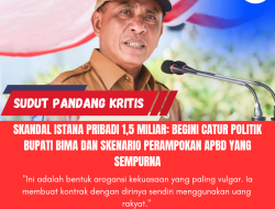 Skandal Istana Pribadi 1,5 Miliar: Begini Catur Politik Bupati Bima dan Skenario Perampokan APBD yang Sempurna