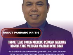 Tindak Tegas Oknum (Nurdin) Perusak Fasilitas Negara Yang Merusak Marwah DPRD Bima