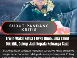 Erwin Wakil Ketua I DPRD Bima: Jika Takut Dikritik, Cukup Jadi Kepala Keluarga Saja!