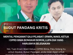 Mental Pengamat Gaji Pejabat: Erwin, Wakil Ketua I DPRD Bima Bongkar Borok, Lupa Dia yang Harusnya Selesaikan