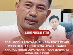 Soal Modus Penyalahgunaan Pokir Erwin Wakil Ketua I DPRD Bima, Apakah Kabid Khairul Munir Lupa Pernyataan Sendiri di Media Bima Kini?