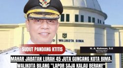 Mahar Jabatan Lurah 45 Juta Guncang Kota Bima, Walikota Bilang “Lapor Saja Kalau Berani!”