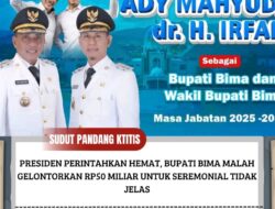 Presiden Perintahkan Hemat, Bupati Bima Ady Mahyudi Malah Gelontorkan Rp50 Miliar untuk Seremonial Tidak Jelas