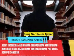 Sebut Indonesia Jadi Negara Berdasarkan Kepentingan: Bung Nar Desak Kejari Bima Hentikan Drama P19 Kasus Korupsi Sondosia