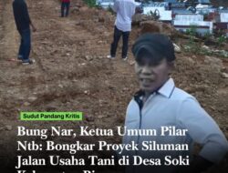 Bung Nar, Ketua Umum Pilar Ntb: Bongkar Proyek Siluman Jalan Usaha Tani di Desa Soki Kabupaten Bima