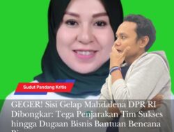GEGER! Sisi Gelap Mahdalena DPR RI Dibongkar: Tega Penjarakan Tim Sukses hingga Dugaan Bisnis Bantuan Bencana Bima