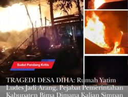 TRAGEDI DESA DIHA: Rumah Yatim Ludes Jadi Arang, Pejabat Pemerintahan Kabupaten Bima Dimana Kalian Simpan Hati Nuraninya