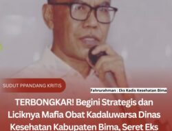 Terbongkar! Begini Strategis dan Liciknya Mafia Obat Kadaluwarsa Dinas Kesehatan KabupatenBima, Seret Eks Kadis Fahrurahman
