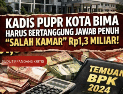 Kadis PUPR Kota Bima Harus Bertanggung Jawab Penuh Atas Skandal Salah Kamar Rp1,3 Miliar!