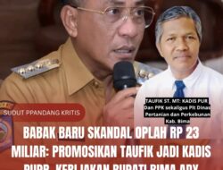 Babak Baru Skandal Oplah Rp 23 Miliar: Promosikan Taufik Jadi Kadis PUPR, Kebijakan Bupati Bima Ady Mahyudi Menuai Sorotan Tajam