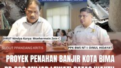 Proyek Penahan Banjir Kota Bima Rp 238 Miliar Lewati Batas Waktu, Dana Bank Dunia Diduga Jadi Bancakan!