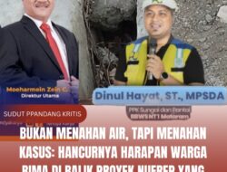 Bukan Menahan Air, Tapi Menahan Kasus: Hancurnya Harapan Warga Bima di Balik Proyek NUFReP Yang Menelan Anggaran 238 Miliar