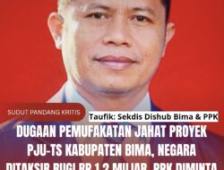 Dugaan Pemufakatan Jahat Proyek PJU-TS Kabupaten Bima, Negara Ditaksir Rugi Rp 1,2 Miliar, PPK Diminta Bertanggung Jawab Penuh