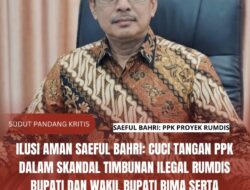 Ilusi Aman Saeful Bahri: Cuci Tangan PPK dalam Skandal Timbunan Ilegal Rumdis Bupati dan Wakil Bupati Bima serta Pelacuran Etika Politik