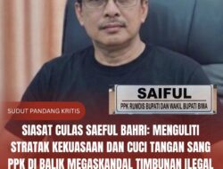 SIASAT CULAS SAEFUL BAHRI: Menguliti Stratak Kekuasaan dan Cuci Tangan Sang PPK di Balik Megaskandal Timbunan Ilegal Rumdis Bupati dan Wakil Bupati Bima!