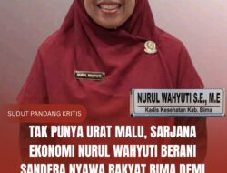 Tak Punya Urat Malu, Sarjana Ekonomi Nurul Wahyuti Berani Sandera Nyawa Rakyat Bima Demi Kursi Kadis Kesehatan!
