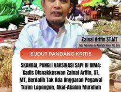 SKANDAL PUNGLI VAKSINASI SAPI DI BIMA: Kadis Disnakkeswan Zainal Arifin, ST. MT, Berdalih Tak Ada Anggaran Pegawai Turun Lapangan, Akal-Akalan Murahan Pejabat Teknik Urus Sapi!