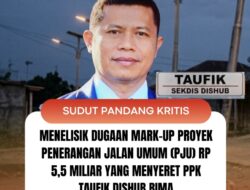 Menelisik Dugaan Mark-Up Proyek Penerangan Jalan Umum (PJU) Rp 5,5 Miliar yang Menyeret PPK Taufik Dishub Bima