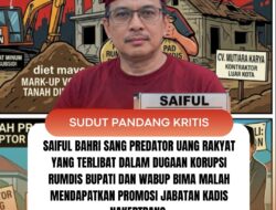Saiful Bahri Sang Predator Uang Rakyat yang Terlibat Dalam Dugaan Korupsi Rumdis Bupati dan Wabup Bima Malah Mendapatkan Promosi Jabatan Kadis Nakertrans