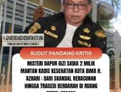 Misteri Dapur Gizi Sadia 2 Milik Mantan Kadis Kesehatan Kota Bima H. Azhari : Dari Skandal Keracunan hingga Tragedi Berdarah di Ruang Steril Negara