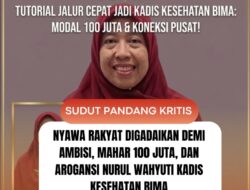 Nyawa Rakyat Digadaikan Demi Ambisi, Mahar 100 Juta, dan Arogansi Nurul Wahyuti Kadis Kesehatan Bima