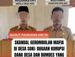 Skandal Gerombolan Mafia di Desa Soki: Dugaan Korupsi Dana Desa dan BUMDes yang Merampas Hak Rakyat!